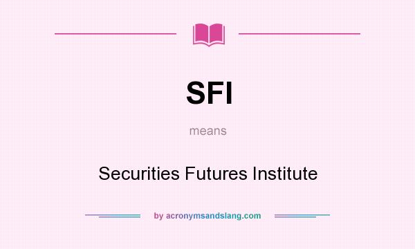 What does SFI mean? It stands for Securities Futures Institute