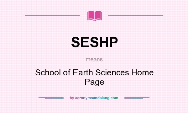 What does SESHP mean? It stands for School of Earth Sciences Home Page