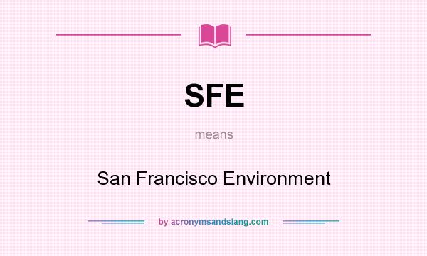 What does SFE mean? It stands for San Francisco Environment