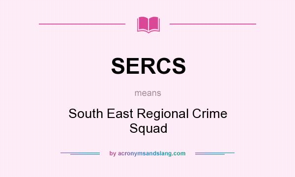 What does SERCS mean? It stands for South East Regional Crime Squad