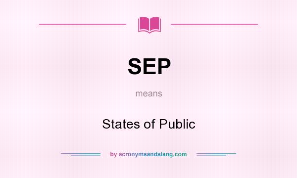 What does SEP mean? It stands for States of Public