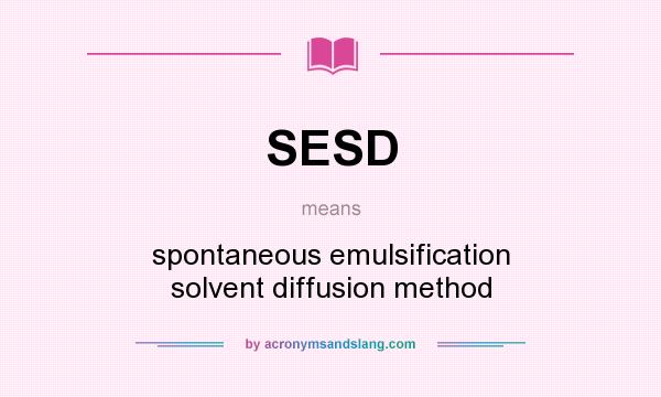 What does SESD mean? It stands for spontaneous emulsification solvent diffusion method