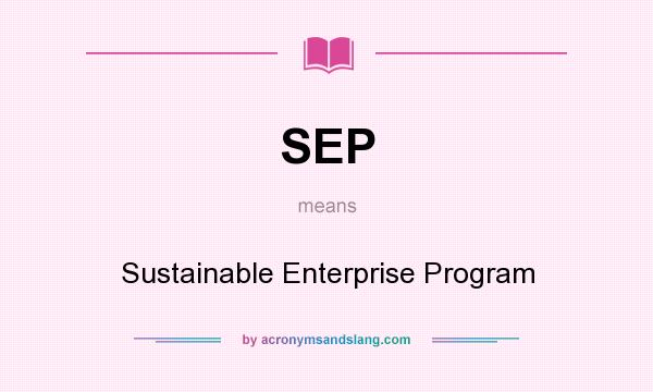 What does SEP mean? It stands for Sustainable Enterprise Program