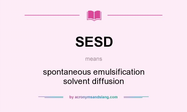 What does SESD mean? It stands for spontaneous emulsification solvent diffusion