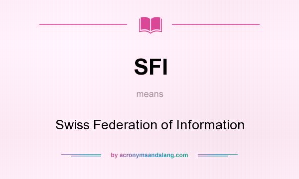 What does SFI mean? It stands for Swiss Federation of Information