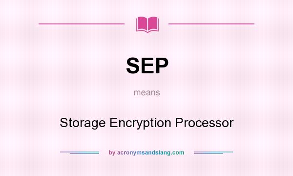 What does SEP mean? It stands for Storage Encryption Processor