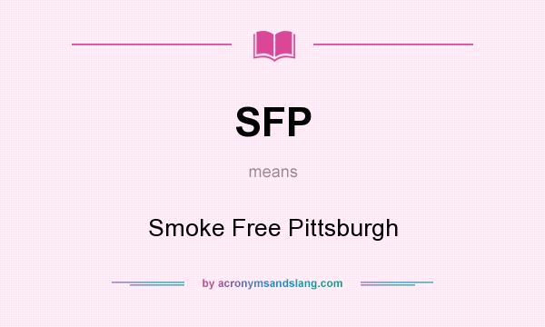 What does SFP mean? It stands for Smoke Free Pittsburgh
