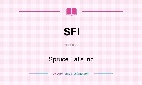 What does SFI mean? It stands for Spruce Falls Inc