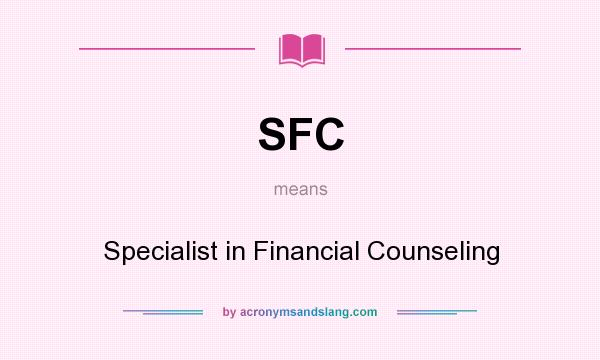 What does SFC mean? It stands for Specialist in Financial Counseling