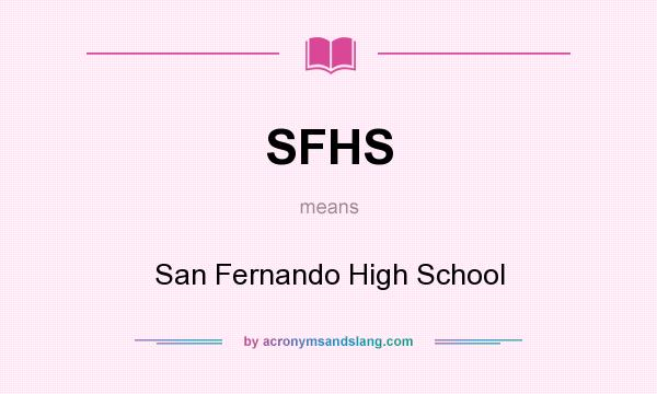 What does SFHS mean? It stands for San Fernando High School