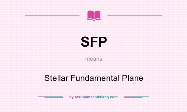 What does SFP mean? It stands for Stellar Fundamental Plane