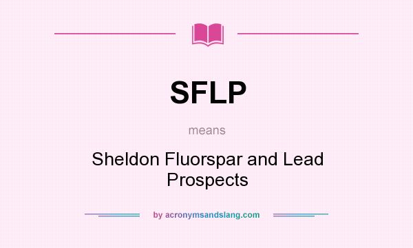 What does SFLP mean? It stands for Sheldon Fluorspar and Lead Prospects