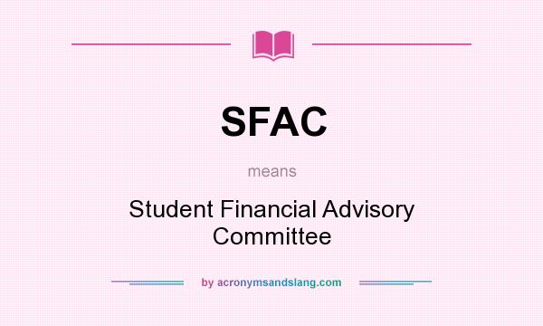 What does SFAC mean? It stands for Student Financial Advisory Committee