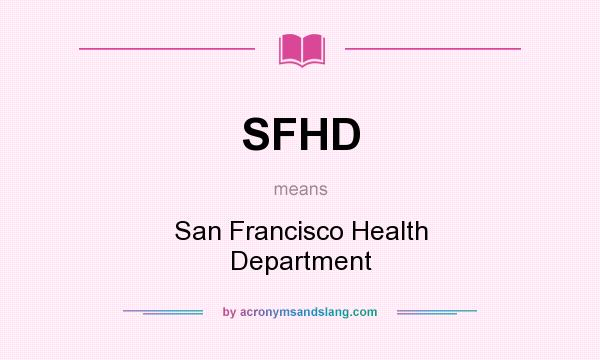 What does SFHD mean? It stands for San Francisco Health Department