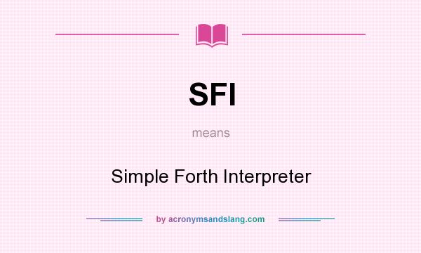 What does SFI mean? It stands for Simple Forth Interpreter