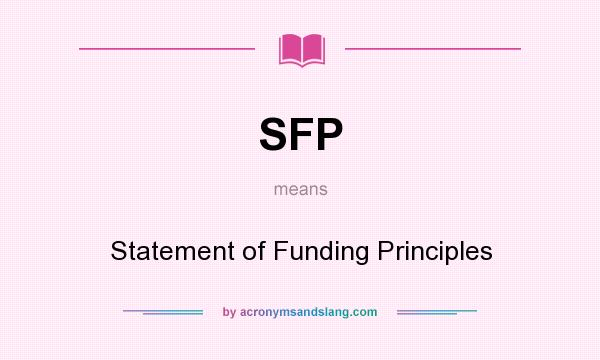 What does SFP mean? It stands for Statement of Funding Principles