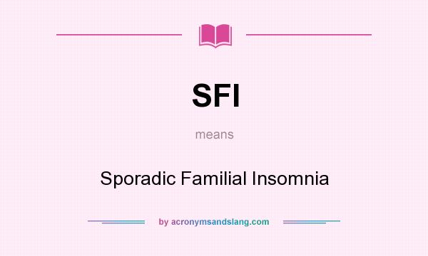 What does SFI mean? It stands for Sporadic Familial Insomnia