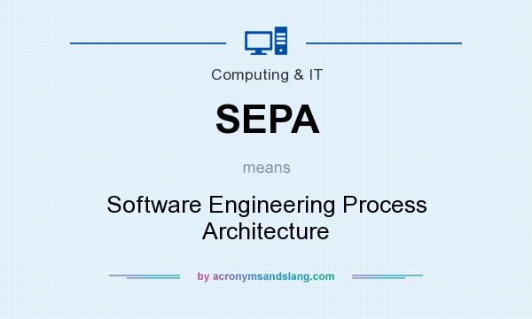What does SEPA mean? It stands for Software Engineering Process Architecture