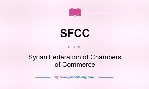 What does SFCC mean? It stands for Syrian Federation of Chambers of Commerce