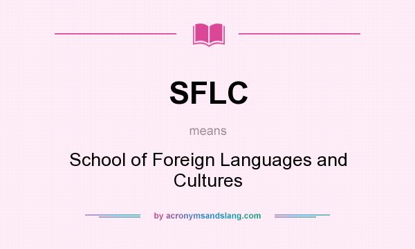 What does SFLC mean? It stands for School of Foreign Languages and Cultures