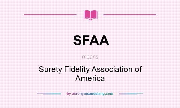 What does SFAA mean? It stands for Surety Fidelity Association of America