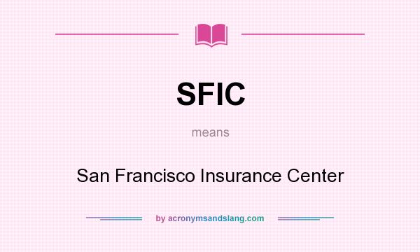What does SFIC mean? It stands for San Francisco Insurance Center