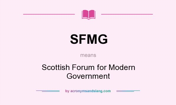 What does SFMG mean? It stands for Scottish Forum for Modern Government