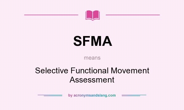 What does SFMA mean? It stands for Selective Functional Movement Assessment