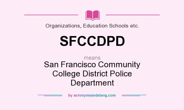 What does SFCCDPD mean? It stands for San Francisco Community College District Police Department