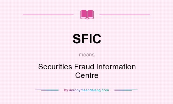 What does SFIC mean? It stands for Securities Fraud Information Centre
