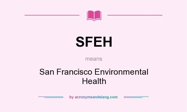 What does SFEH mean? It stands for San Francisco Environmental Health