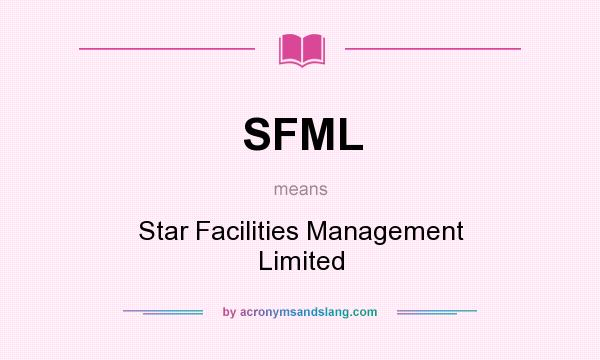 What does SFML mean? It stands for Star Facilities Management Limited