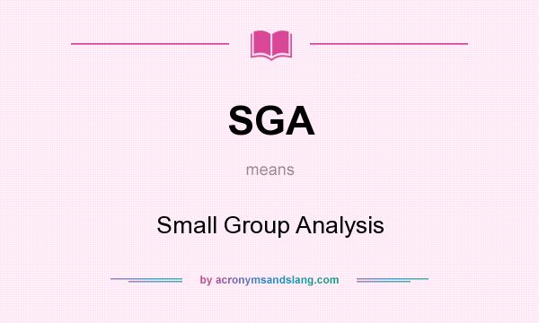 What does SGA mean? It stands for Small Group Analysis
