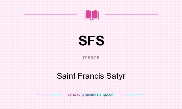 What does SFS mean? It stands for Saint Francis Satyr