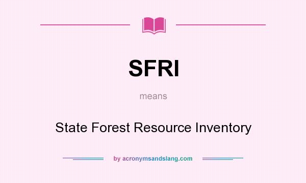 What does SFRI mean? It stands for State Forest Resource Inventory