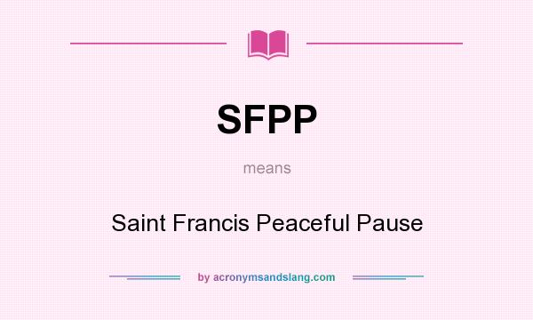What does SFPP mean? It stands for Saint Francis Peaceful Pause