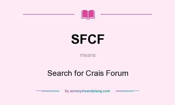 What does SFCF mean? It stands for Search for Crais Forum