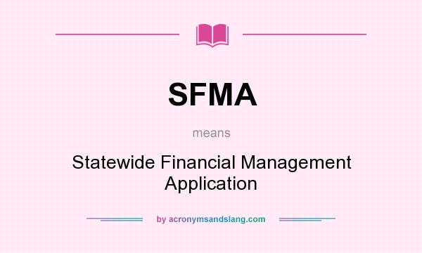 What does SFMA mean? It stands for Statewide Financial Management Application