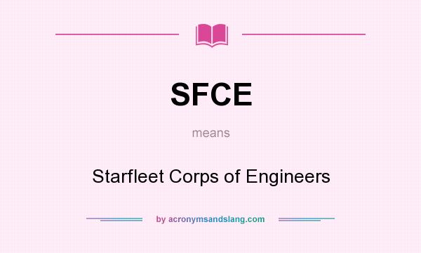 What does SFCE mean? It stands for Starfleet Corps of Engineers
