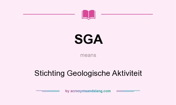 What does SGA mean? It stands for Stichting Geologische Aktiviteit