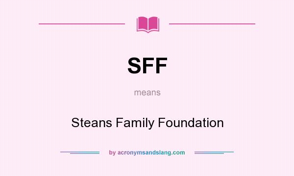 What does SFF mean? It stands for Steans Family Foundation