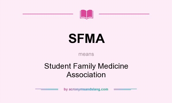 What does SFMA mean? It stands for Student Family Medicine Association