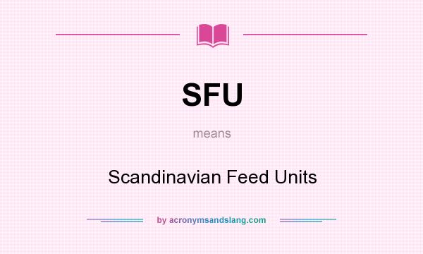 What does SFU mean? It stands for Scandinavian Feed Units