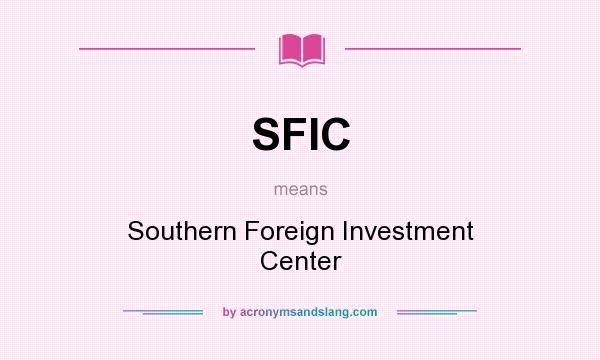 What does SFIC mean? It stands for Southern Foreign Investment Center