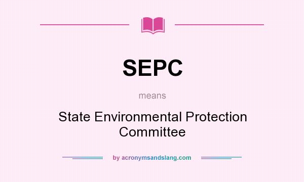 What does SEPC mean? It stands for State Environmental Protection Committee