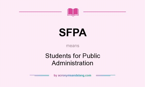 What does SFPA mean? It stands for Students for Public Administration