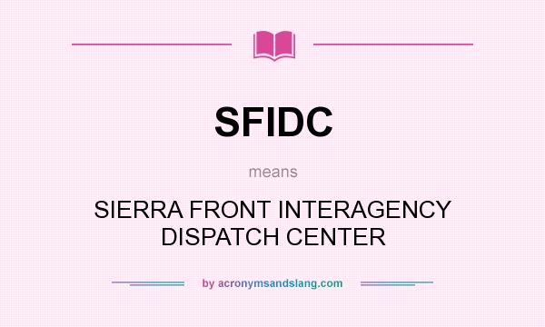 What does SFIDC mean? It stands for SIERRA FRONT INTERAGENCY DISPATCH CENTER