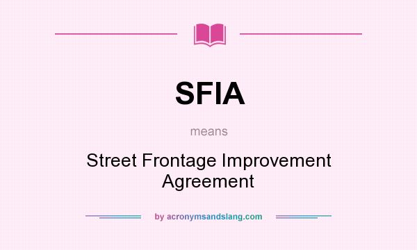 What does SFIA mean? It stands for Street Frontage Improvement Agreement
