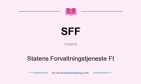 What does SFF mean? It stands for Statens Forvaltningstjeneste Ft