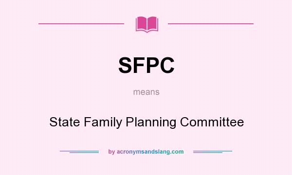 What does SFPC mean? It stands for State Family Planning Committee